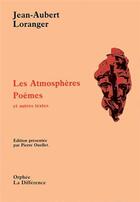 Couverture du livre « Les atmosphères ; poèmes et autres textes » de Jean-Aubert Loranger aux éditions La Difference