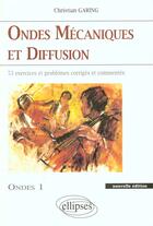 Couverture du livre « Ondes mecaniques et diffusion - ondes 1 nouvelle edition - 45 exercices et problemes corriges et com » de Christian Garing aux éditions Ellipses