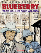 Couverture du livre « La jeunesse de Blueberry T.8 ; trois hommes pour Atlanta » de Francois Corteggiani et Colin Wilson aux éditions Dargaud