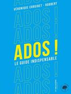 Couverture du livre « Ados ! le guide indispensable » de Veronique Corgibet et Robbert aux éditions La Martiniere Jeunesse
