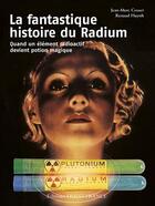 Couverture du livre « La fantastique histoire du radium » de Jean-Marc Cosset et Renaud Huynh aux éditions Ouest France
