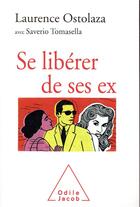 Couverture du livre « Se liberer de ses ex » de Laurence Ostolaza aux éditions Odile Jacob