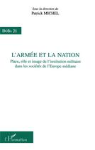 Couverture du livre « L'ARMÉE ET LA NATION : Place, rôle et image de l'institution militaire dans les sociétés de l'Europe médiane » de Patrick Michel aux éditions L'harmattan