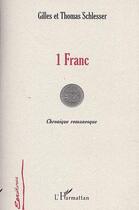 Couverture du livre « 1 FRANC : Chronique romanesque » de Thomas Schlesser et Gilles Schlesser aux éditions L'harmattan