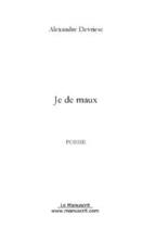 Couverture du livre « Je de maux » de Alexandre Devriese aux éditions Editions Le Manuscrit