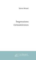 Couverture du livre « Impressions vietnamiennes » de Sylvie Brisset aux éditions Editions Le Manuscrit