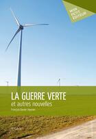 Couverture du livre « La guerre verte et autres nouvelles » de Heynen Fx aux éditions Publibook