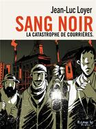 Couverture du livre « Sang noir : La catastrophe de Courrières » de Jean-Luc Loyer aux éditions Futuropolis
