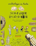 Couverture du livre « Archeologue en herbe, mon cahier d'activites » de Guibert-Brussel aux éditions Editions Du Patrimoine