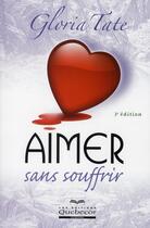 Couverture du livre « Aimer sans souffrir (3e édition) » de Tate Gloria aux éditions Quebecor
