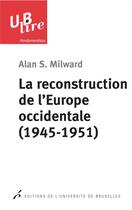 Couverture du livre « La reconstruction de l'Europe occidentale (1945-1951) » de Alan Steele Milward aux éditions Universite De Bruxelles