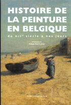 Couverture du livre « Histoire de la peinture en belgique du xiveme siecle a nos jours » de Philippe Robert-Jones aux éditions Renaissance Du Livre