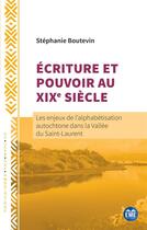 Couverture du livre « Écriture et pouvoir au XIXe siècle : les enjeux de l'alphabétisation autochtone dans la Vallée de Saint-Laurent » de Stephanie Boutevin aux éditions Eme Editions