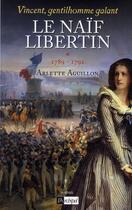 Couverture du livre « Vincent, gentilhomme galant - tome 1 Le naïf liberin » de Arlette Aguillon aux éditions Archipel