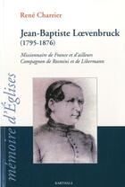 Couverture du livre « Jean-Baptiste Loevenbruck (1795-1876) ; missionnaire de France et d'ailleurs, compagnon de Rosmini et de Libermann » de Rene Charrier aux éditions Karthala