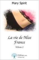 Couverture du livre « La vie de Miss France t.2 » de Mary Spirit aux éditions Edilivre-aparis