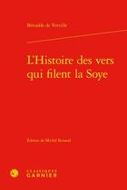 Couverture du livre « L'histoire des vers qui filent la soye » de Francois Beroalde De Verville aux éditions Classiques Garnier