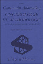 Couverture du livre « Gnoséologie et méthodologie ; que sais-je, pourquoi et comment ? » de Andronikof/Androniko aux éditions L'age D'homme