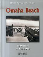Couverture du livre « Omaha beach ; la tragédie du 6 juin 1944 » de Helmut Konrad Von Keusgen aux éditions Heimdal