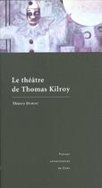 Couverture du livre « Le theatre de thomas kilroy » de Dubost Thierry aux éditions Pu De Caen