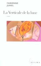 Couverture du livre « La verticale de la lune » de Fabienne Juhel aux éditions Zulma