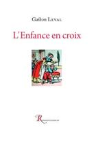 Couverture du livre « L'enfance en croix » de Leval-G aux éditions Ressouvenances