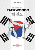 Couverture du livre « Le guide pratique du taekwondo » de Remi Mollet aux éditions Budo
