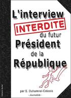 Couverture du livre « Interview interdite du futur président » de  aux éditions Reflechir N'a Jamais Tue Personne