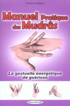 Couverture du livre « Le manuel pratique des mudrâs : la gestuelle énergétique de guérison » de Clemence Lefevre aux éditions Exclusif