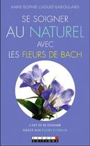 Couverture du livre « Se soigner au naturel avec les fleurs de bach » de Anne-Sophie Luguet-Saboulard aux éditions Leduc