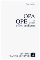 Couverture du livre « OPA, OPE, et autre offres publiques (4e édition) » de Alain Viandier aux éditions Lefebvre