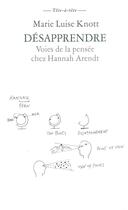 Couverture du livre « Désapprendre ; voies de la pensée chez Hannah Arendt » de Marie-Luise Knott aux éditions L'arche