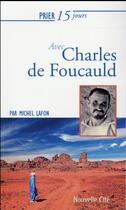 Couverture du livre « Prier 15 jours avec... Tome 16 : Charles de Foucauld » de Michel Lafon aux éditions Nouvelle Cite