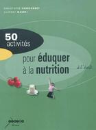 Couverture du livre « 50 activites pour eduquer a la nutrition » de Chardonnet/Maurel aux éditions Crdp De Toulouse