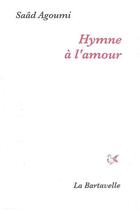 Couverture du livre « Hymne à l'amour » de Saad Agoumi aux éditions La Bartavelle