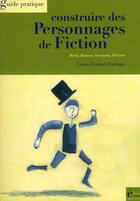 Couverture du livre « Construire des personnages de fiction » de Louis Timbal-Duclaux aux éditions Ecrire Aujourd'hui