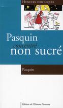 Couverture du livre « Pasquin concentré non sucré ; humeurs chroniques » de Pasquin aux éditions L'homme Nouveau