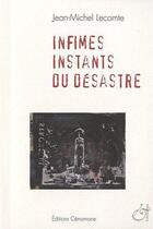 Couverture du livre « Infimes instants du désastre » de Jean-Michel Lecomte aux éditions Cenomane