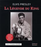 Couverture du livre « Elvis Presley ; la légende du king » de Jean-Pierre Danel aux éditions Courcelles