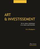 Couverture du livre « Art et investissement ; de la valeur esthétique à la valeur patrimoniale » de Eric D' Espiguers aux éditions Ars Vivens