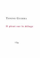 Couverture du livre « Il pleut sur le déluge » de Tonino Guerra aux éditions La Barque