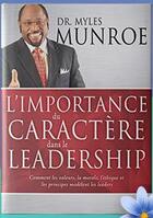 Couverture du livre « L'importance du caractère dans le leadership ; comment les valeurs, la morale, l'éthique et les principes modèlent les leaders » de Myles Munroe aux éditions Vida