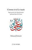 Couverture du livre « Comme si tu le voyais ; 7 points du cheminement spirituel dans le Coran » de Mohamed Ouhraich aux éditions Anwar