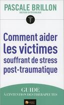 Couverture du livre « Comment aider les victimes souffrant de stress post-traumatique ; guide à l'intention des thérapeutes » de Pascale Brillon aux éditions Ambre