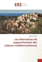 Couverture du livre « Les alternatives de rapprochement des cultures mediterraneennes » de Khalef Narriman aux éditions Editions Universitaires Europeennes