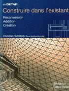 Couverture du livre « Construire dans l'existant en détail » de Christian Schittich aux éditions Birkhauser