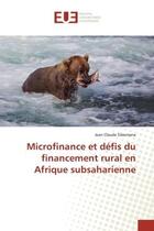Couverture du livre « Microfinance et defis du financement rural en afrique subsaharienne » de Claude Sibomana Jean aux éditions Editions Universitaires Europeennes