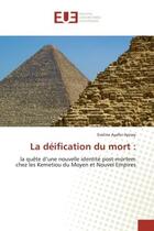 Couverture du livre « La deification du mort : - la quete d'une nouvelle identite post-mortem chez les kemetiou du moyen e » de Ayafor Apisay E. aux éditions Editions Universitaires Europeennes