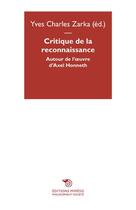 Couverture du livre « Critique de la reconnaissance : autour d'Axel Honneth » de Yves-Charles Zarka aux éditions Mimesis