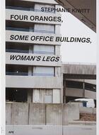 Couverture du livre « Stephanie kiwitt four oranges, some office buildings, woman'92s legs » de Kiwitt Stephanie aux éditions Ape Art Paper